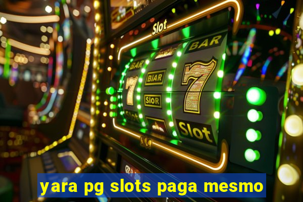 yara pg slots paga mesmo